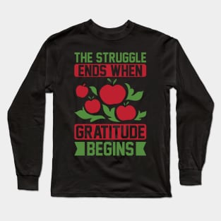 The Struggle Ends When Gratitude Begins T Shirt For Women Men Long Sleeve T-Shirt